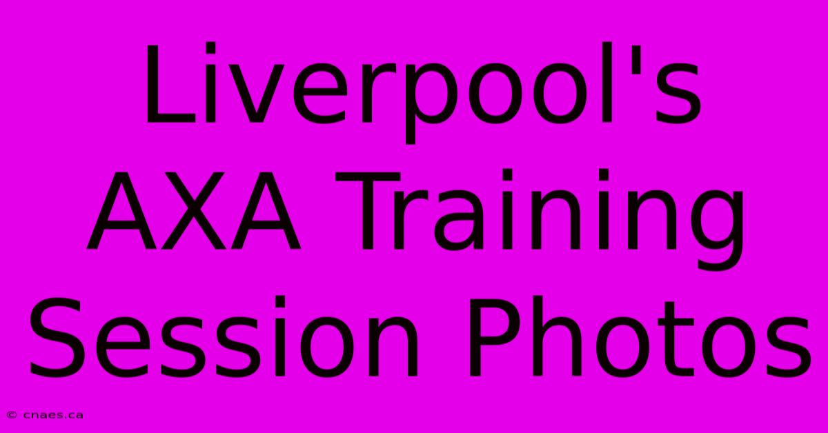 Liverpool's AXA Training Session Photos