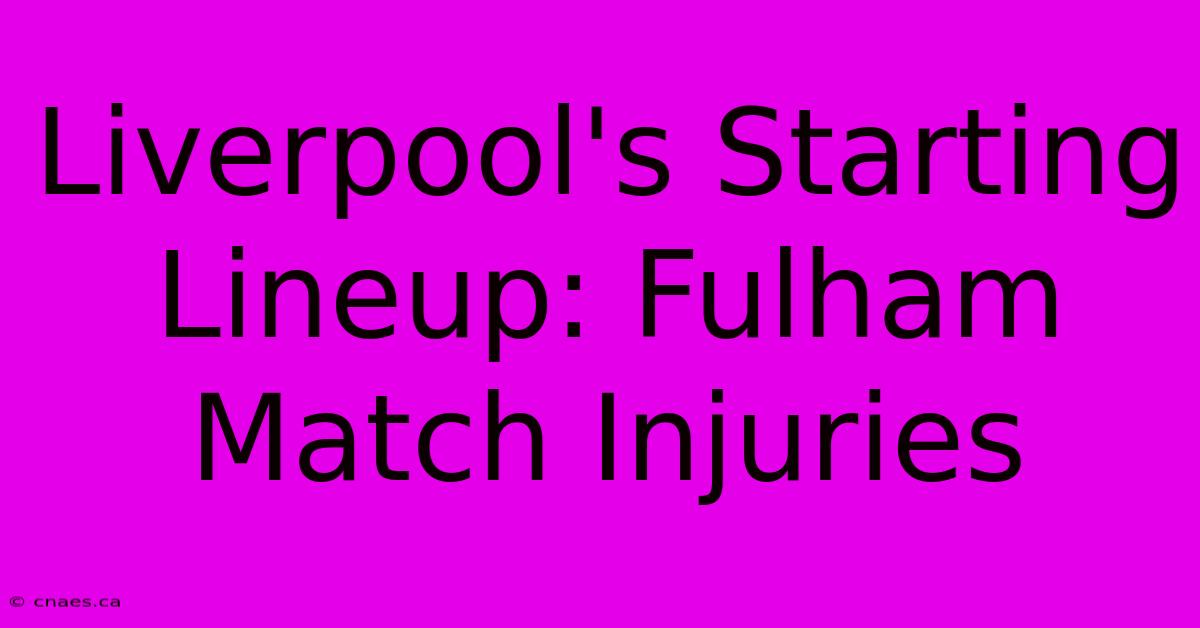 Liverpool's Starting Lineup: Fulham Match Injuries