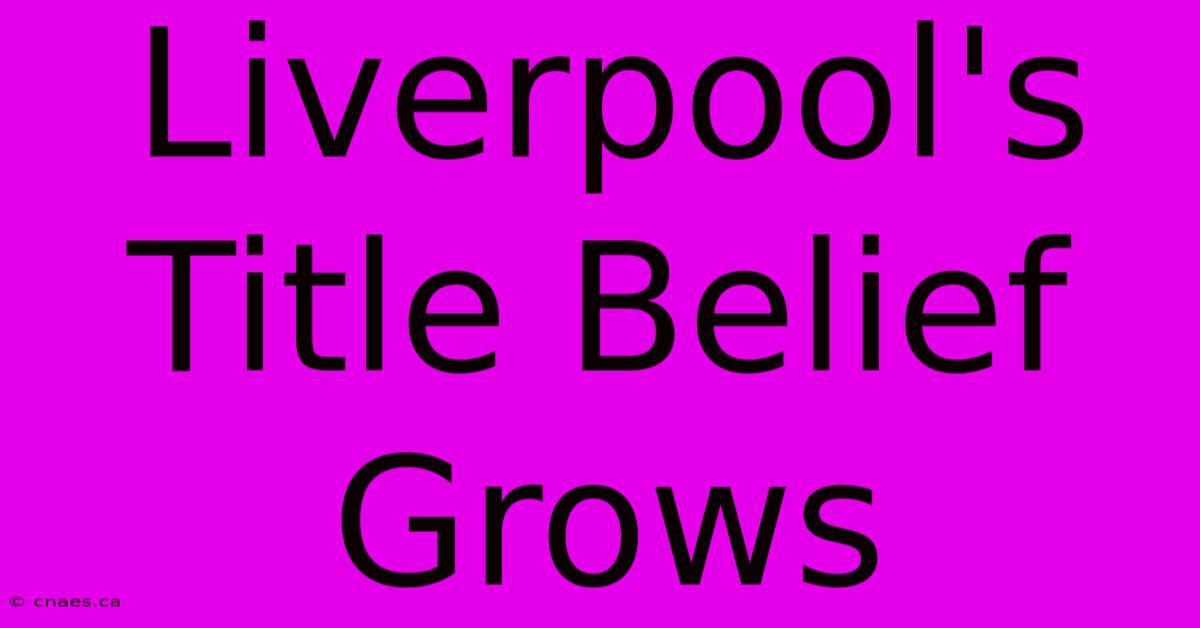 Liverpool's Title Belief Grows