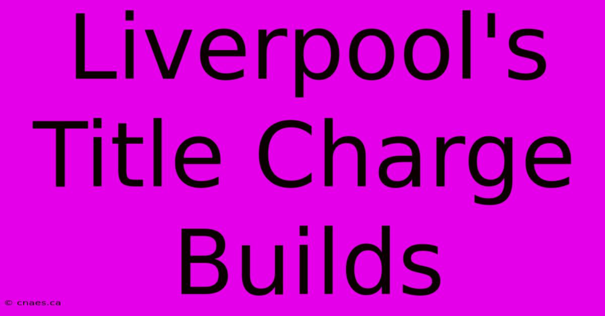 Liverpool's Title Charge Builds