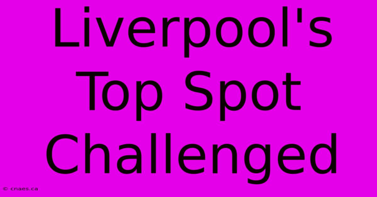 Liverpool's Top Spot Challenged