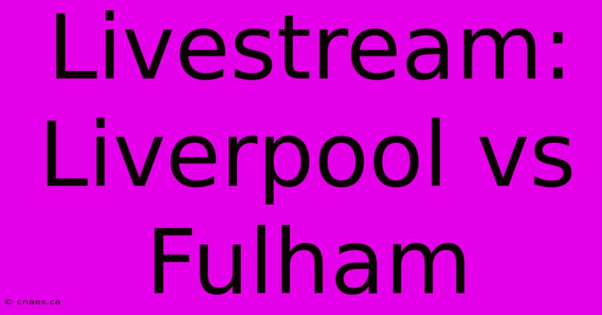 Livestream: Liverpool Vs Fulham