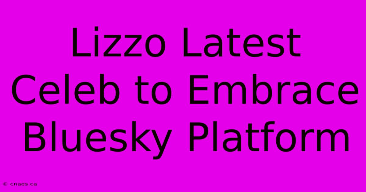 Lizzo Latest Celeb To Embrace Bluesky Platform 