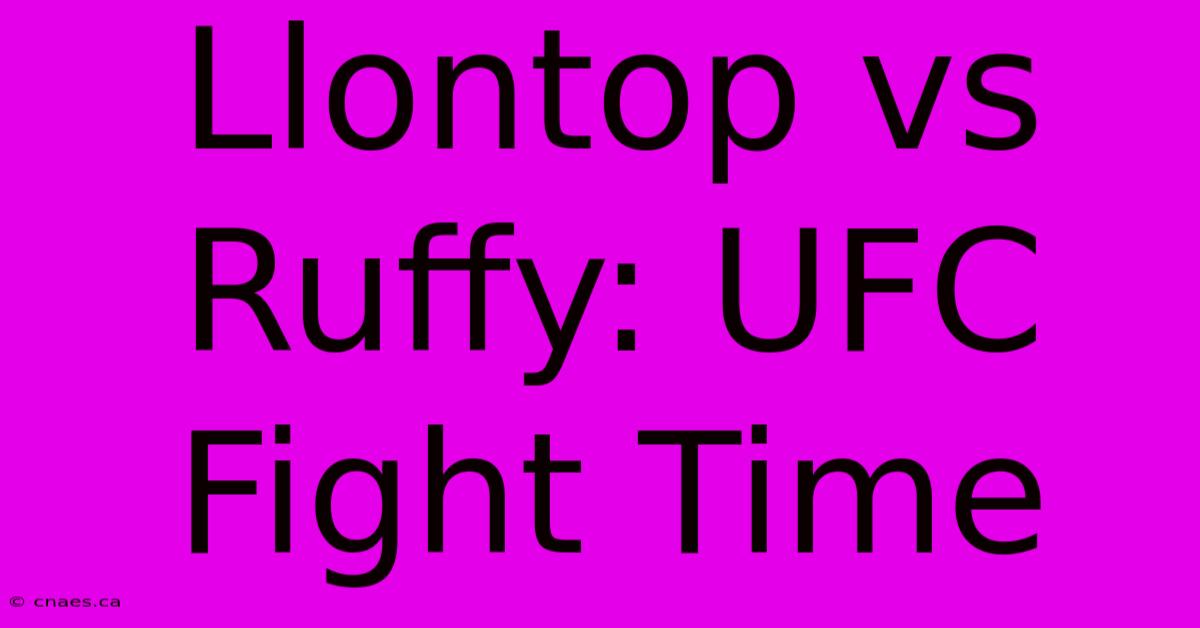 Llontop Vs Ruffy: UFC Fight Time