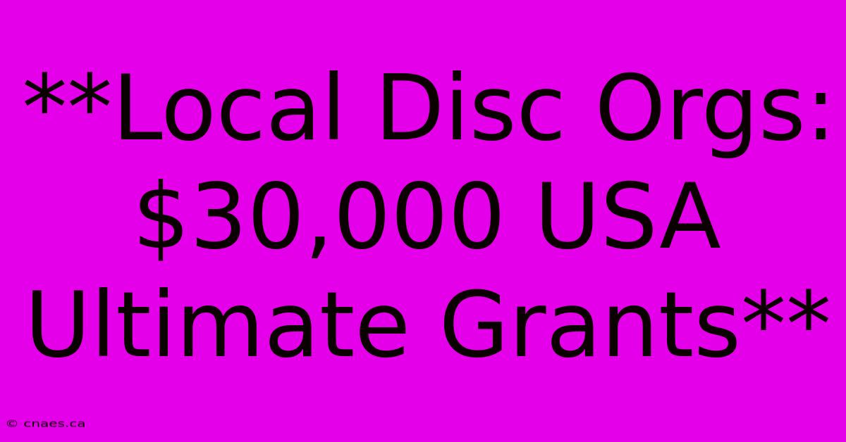 **Local Disc Orgs: $30,000 USA Ultimate Grants** 