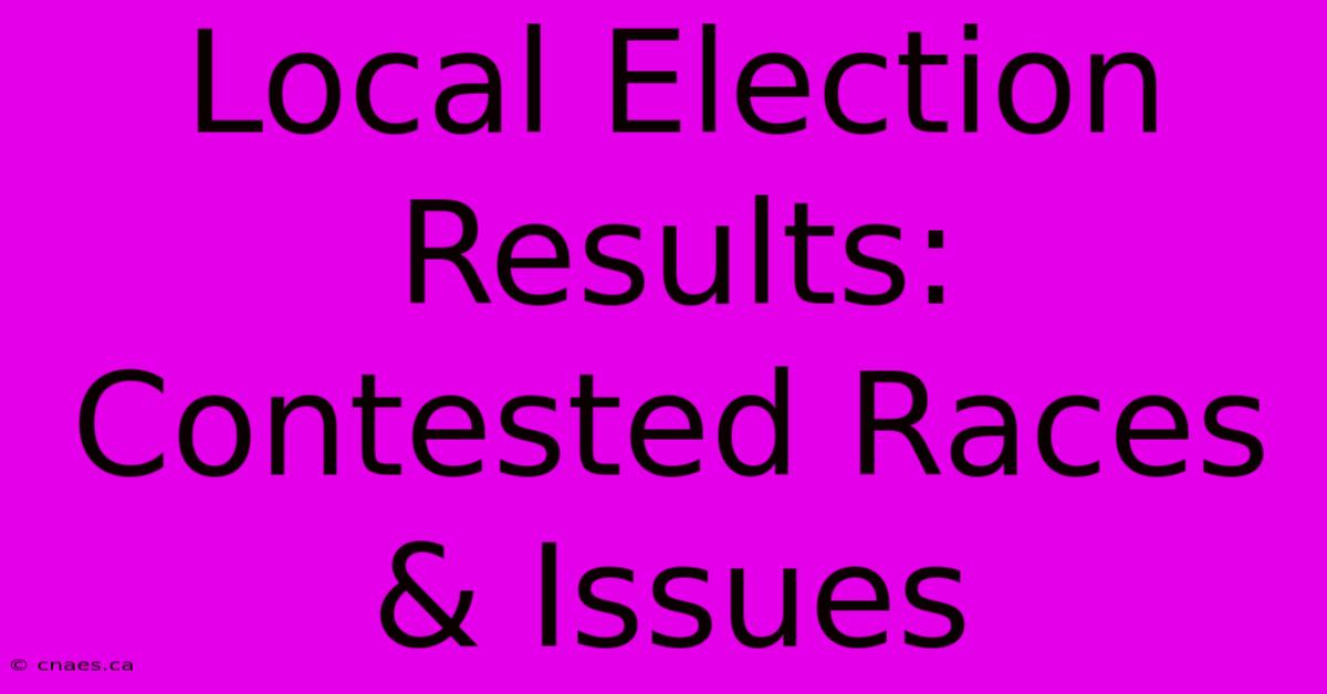 Local Election Results: Contested Races & Issues