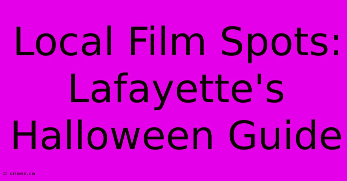 Local Film Spots: Lafayette's Halloween Guide 