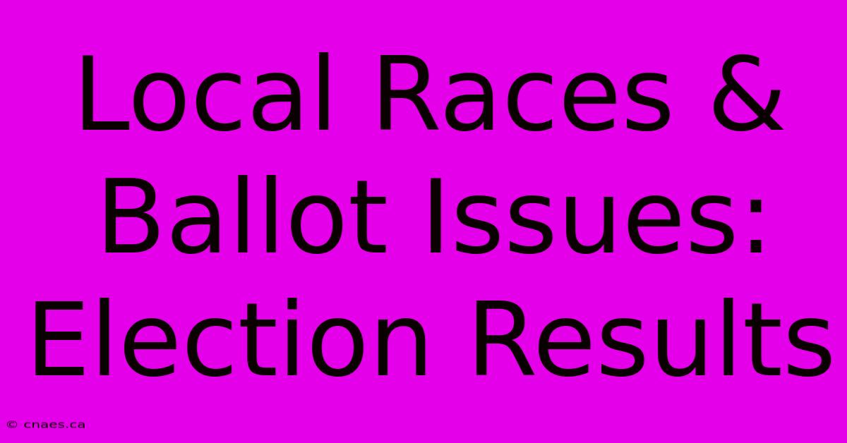 Local Races & Ballot Issues: Election Results