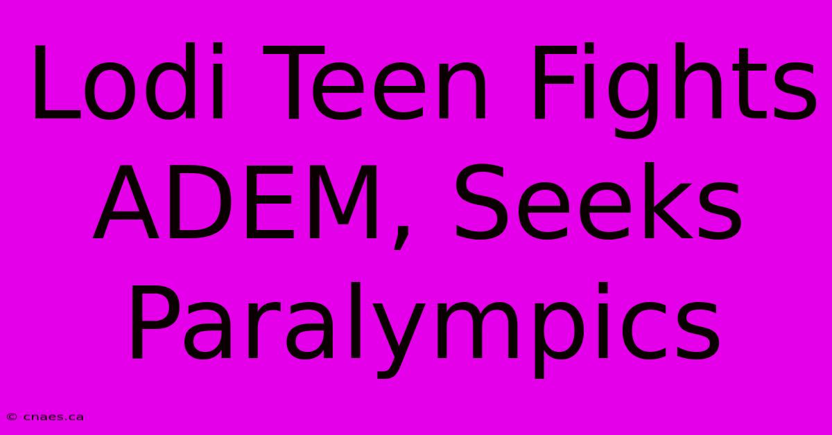 Lodi Teen Fights ADEM, Seeks Paralympics