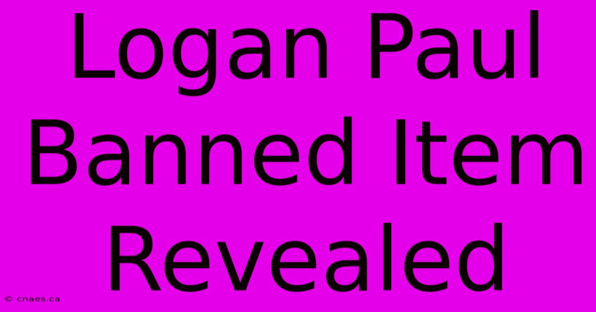 Logan Paul Banned Item Revealed