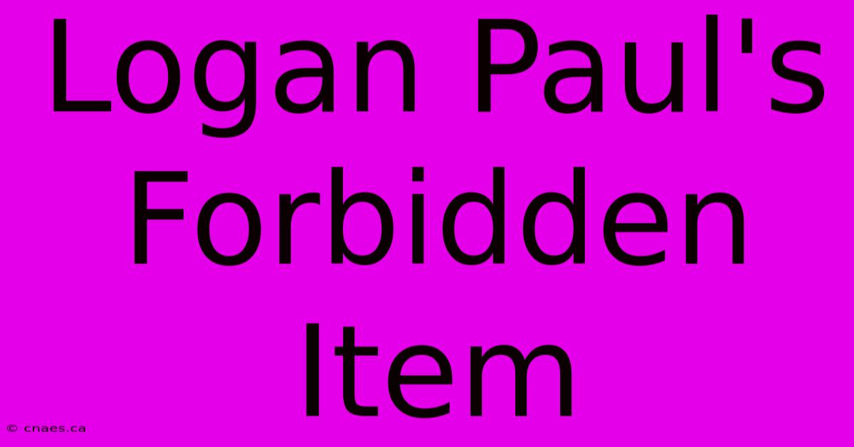 Logan Paul's Forbidden Item