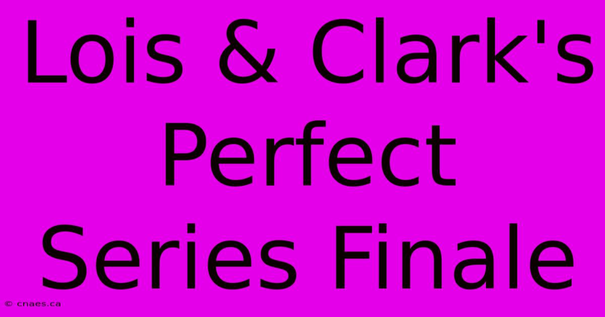 Lois & Clark's Perfect Series Finale