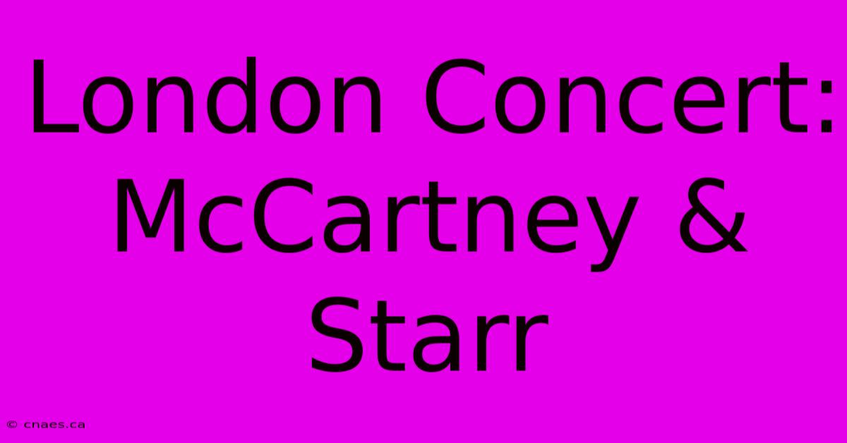 London Concert: McCartney & Starr