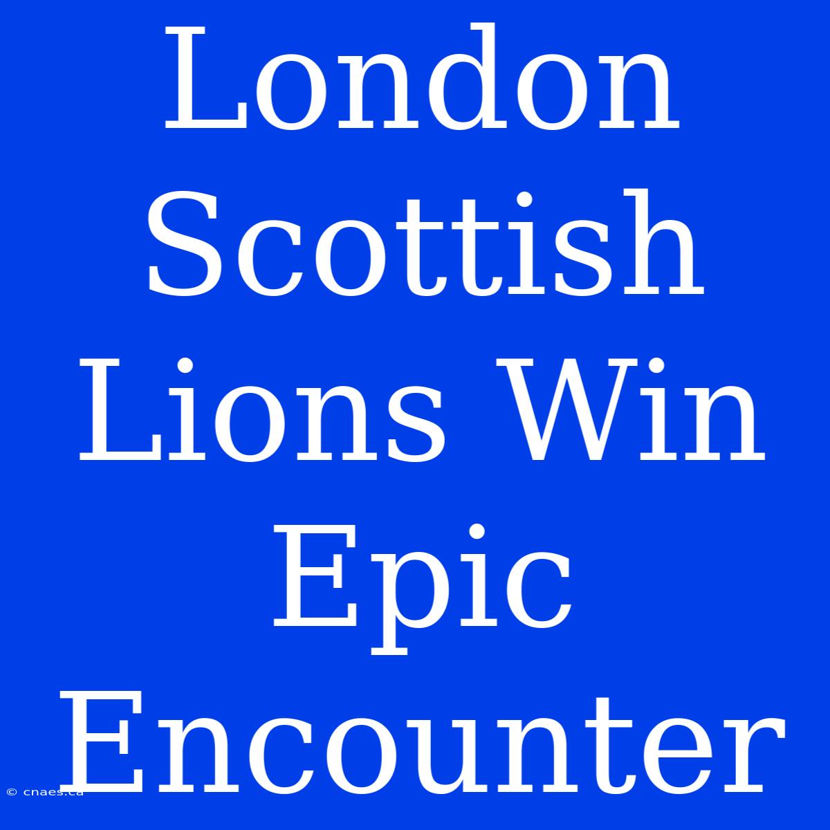 London Scottish Lions Win Epic Encounter