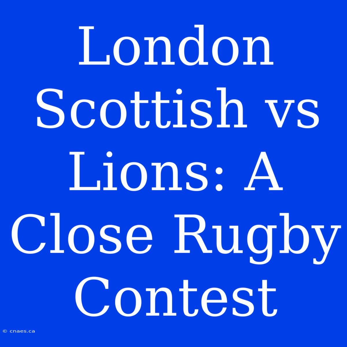 London Scottish Vs Lions: A Close Rugby Contest