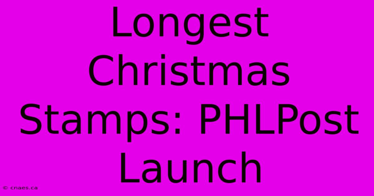 Longest Christmas Stamps: PHLPost Launch