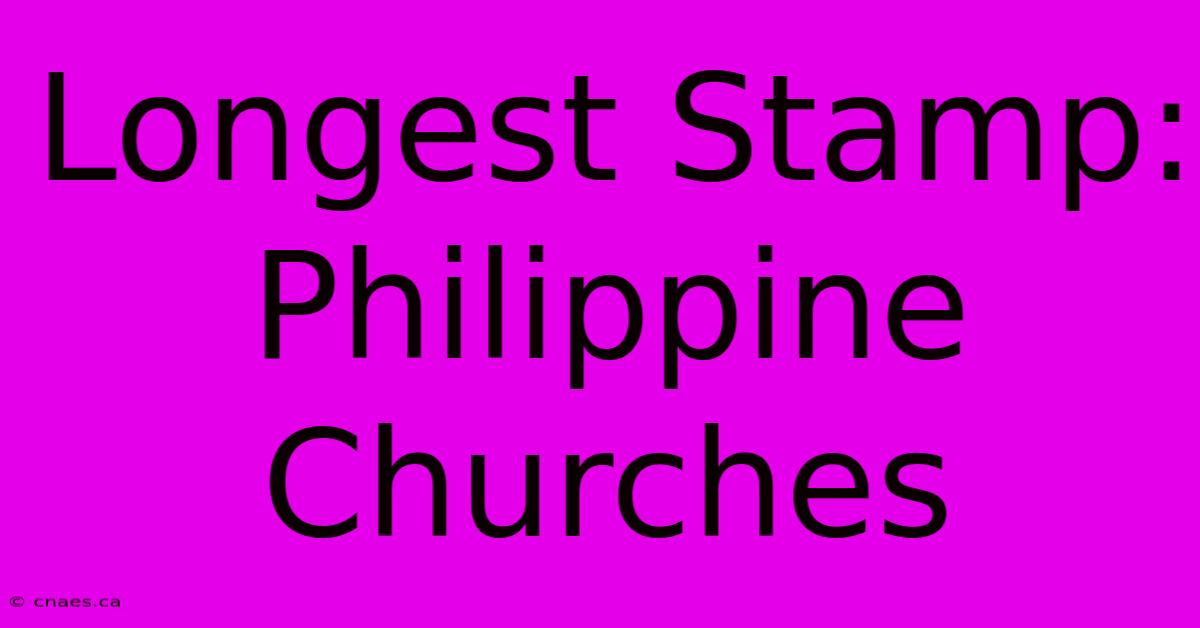 Longest Stamp: Philippine Churches