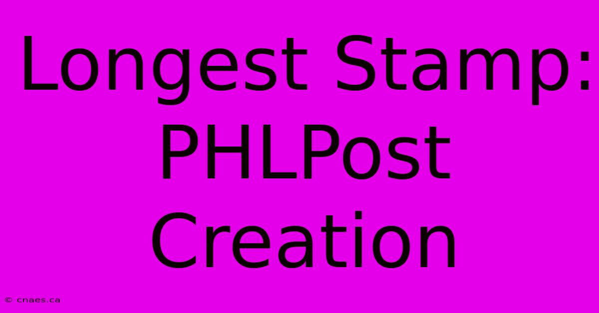 Longest Stamp: PHLPost Creation