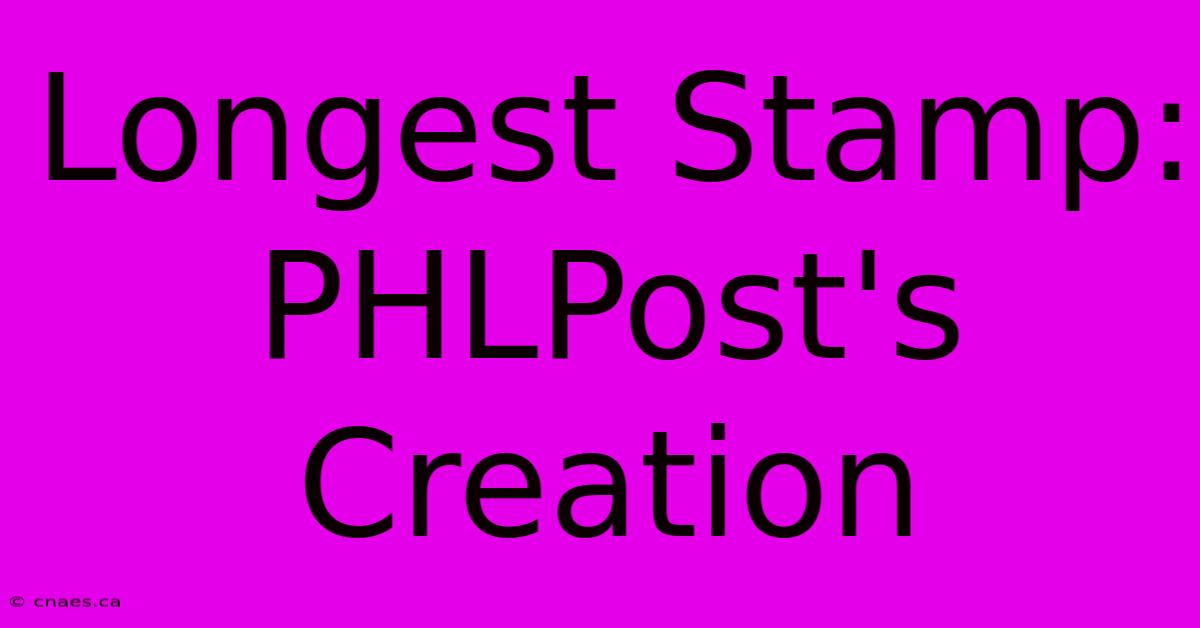 Longest Stamp: PHLPost's Creation