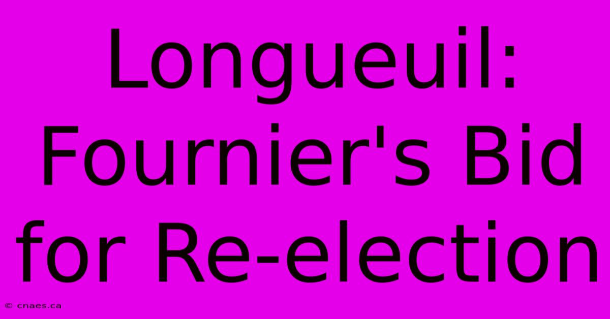 Longueuil: Fournier's Bid For Re-election