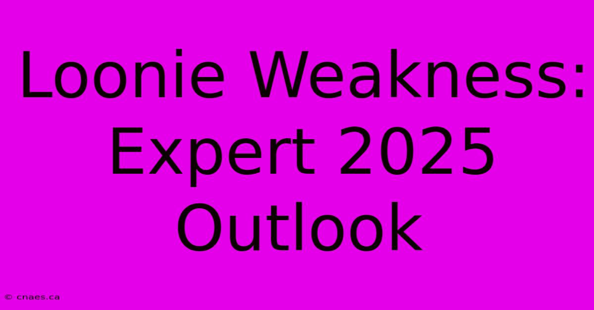 Loonie Weakness: Expert 2025 Outlook