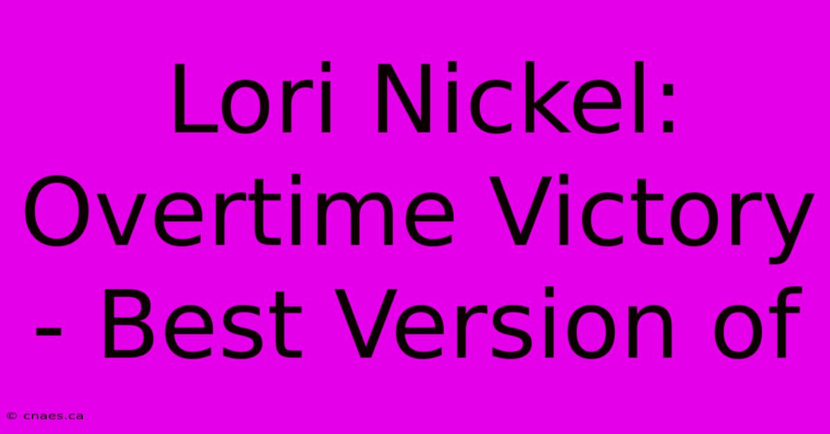 Lori Nickel: Overtime Victory - Best Version Of 