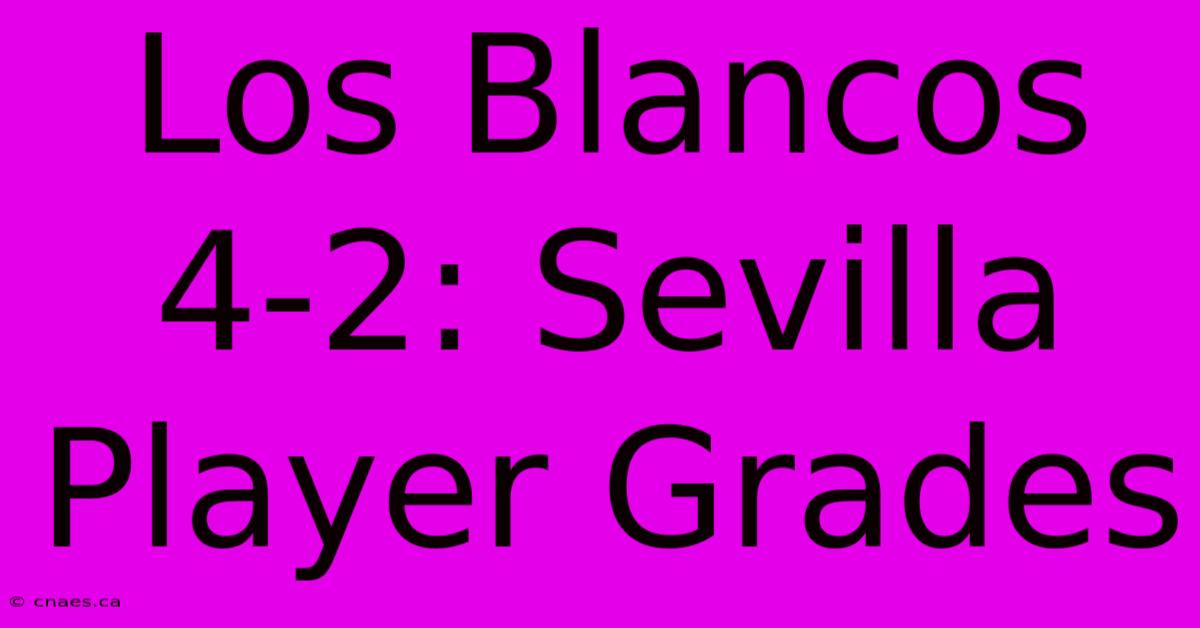 Los Blancos 4-2: Sevilla Player Grades