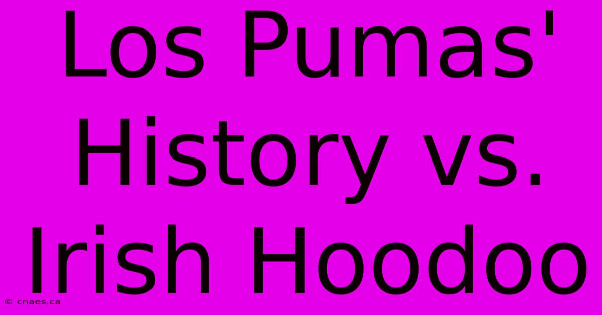 Los Pumas' History Vs. Irish Hoodoo