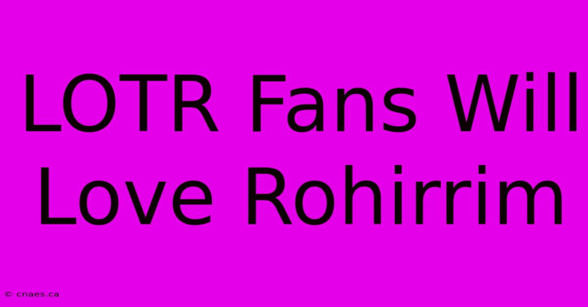 LOTR Fans Will Love Rohirrim