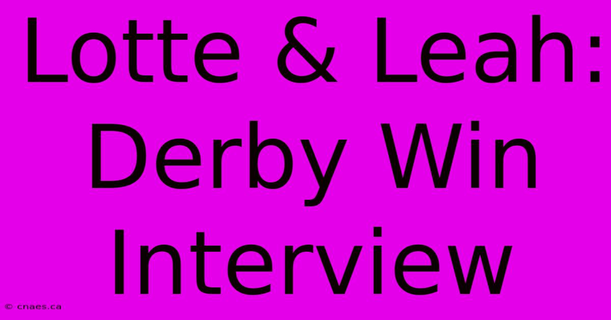 Lotte & Leah: Derby Win Interview