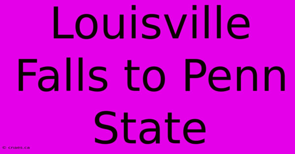 Louisville Falls To Penn State