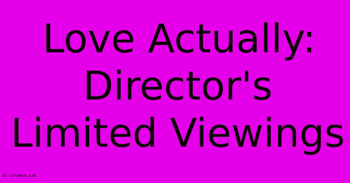 Love Actually: Director's Limited Viewings