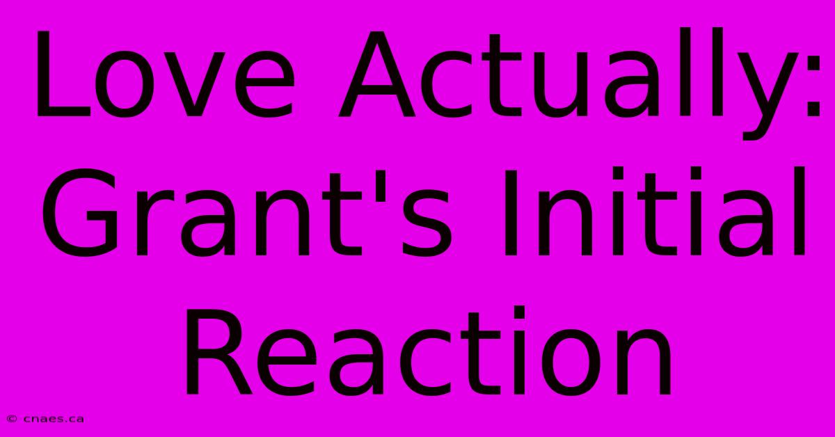 Love Actually: Grant's Initial Reaction