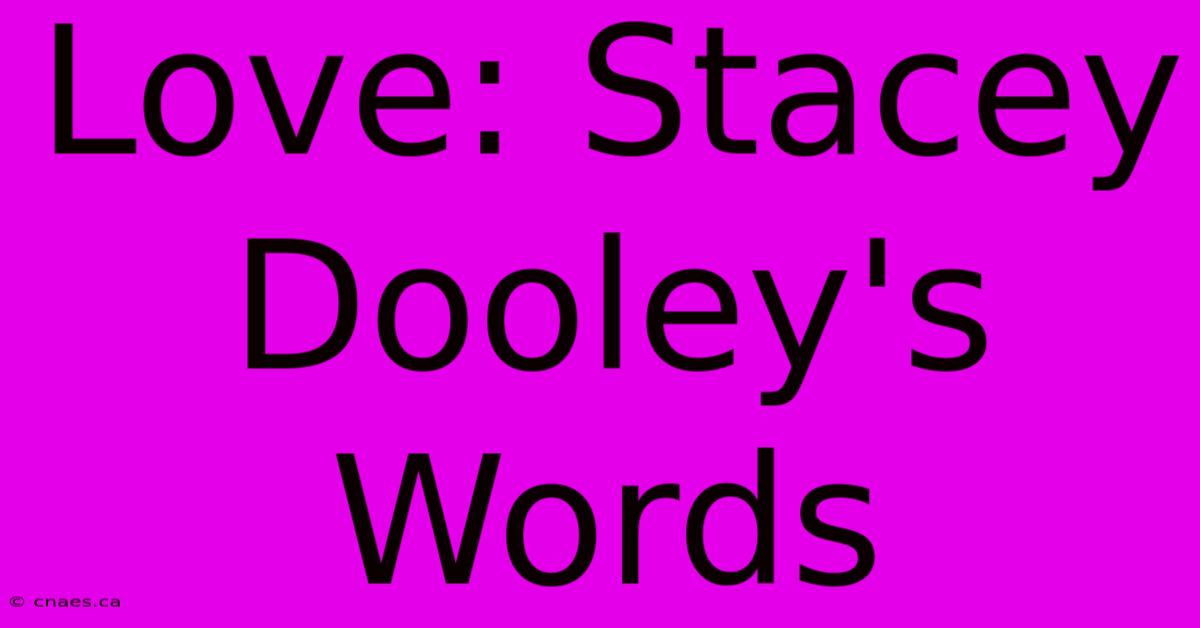 Love: Stacey Dooley's Words