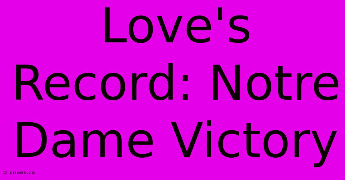 Love's Record: Notre Dame Victory