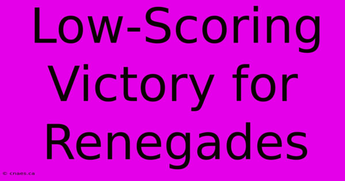 Low-Scoring Victory For Renegades