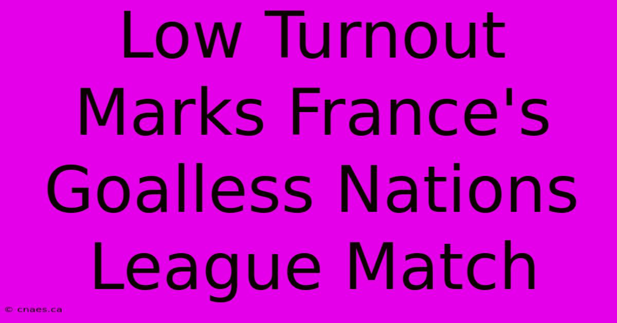 Low Turnout Marks France's Goalless Nations League Match