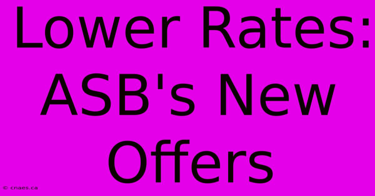 Lower Rates: ASB's New Offers