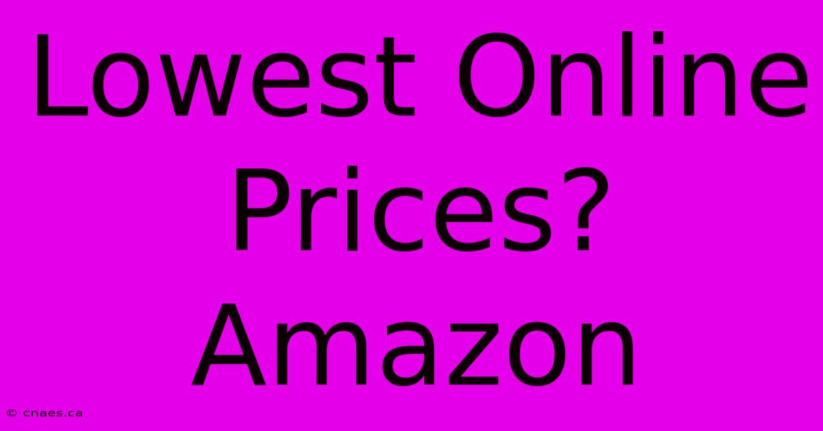 Lowest Online Prices? Amazon