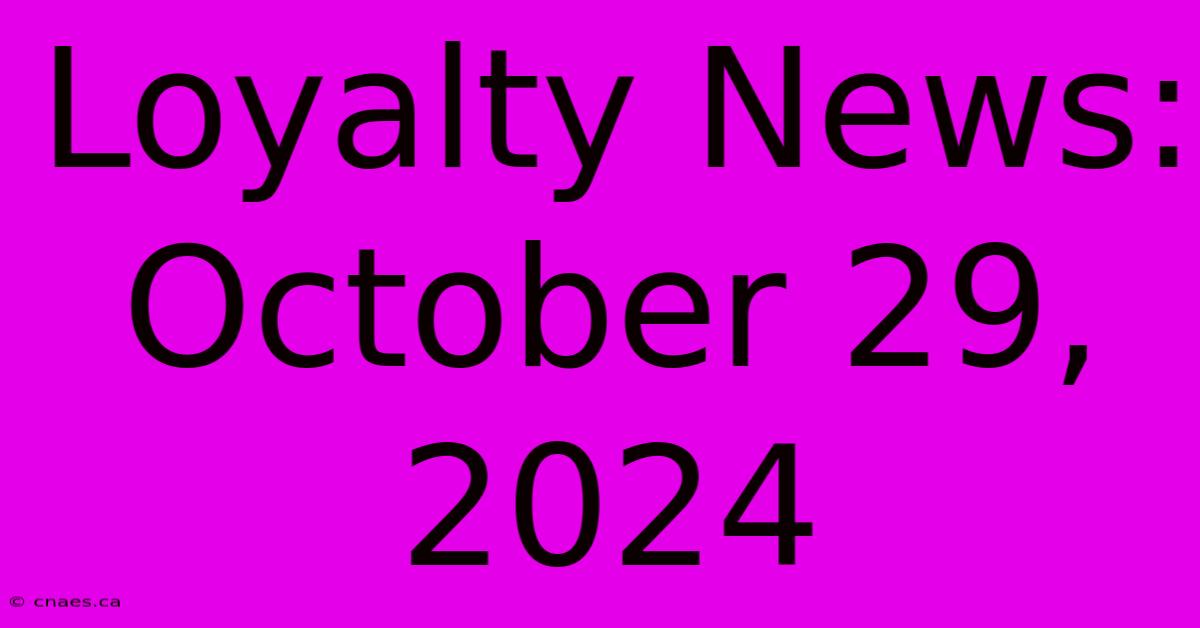 Loyalty News: October 29, 2024