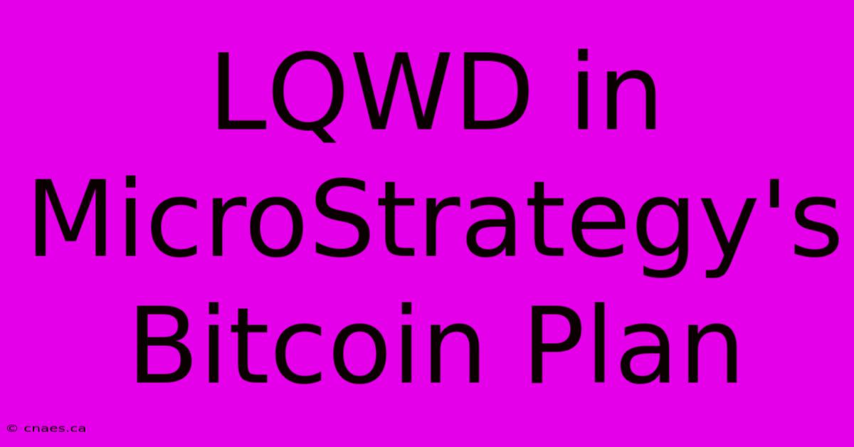 LQWD In MicroStrategy's Bitcoin Plan