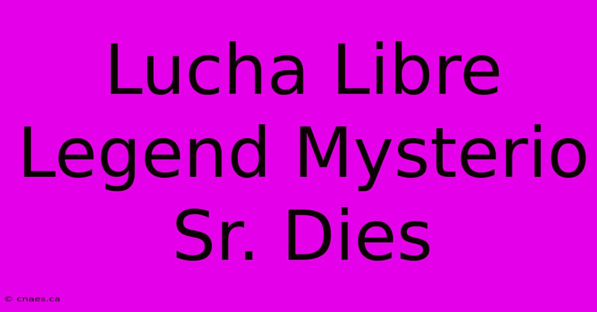 Lucha Libre Legend Mysterio Sr. Dies