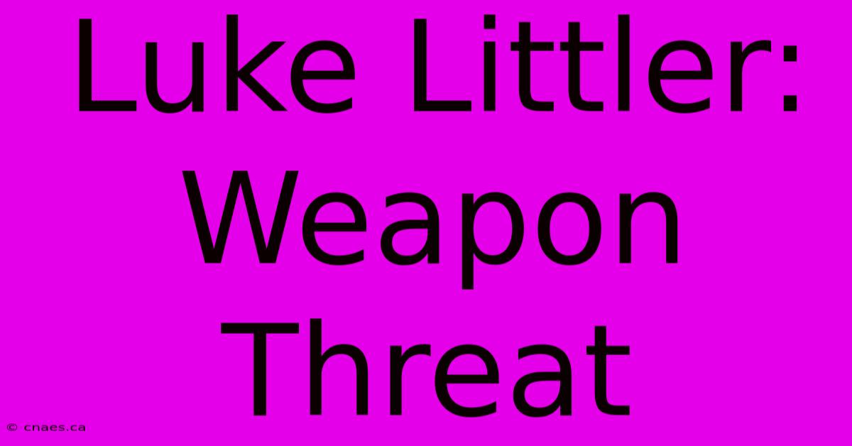 Luke Littler: Weapon Threat