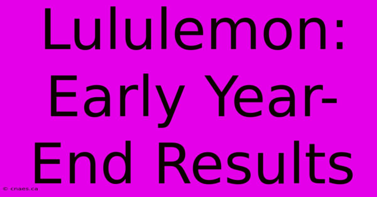 Lululemon: Early Year-End Results