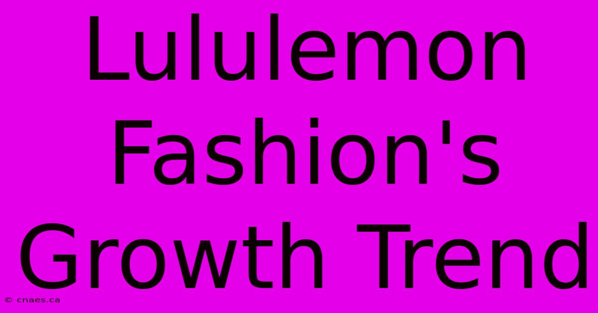 Lululemon Fashion's Growth Trend