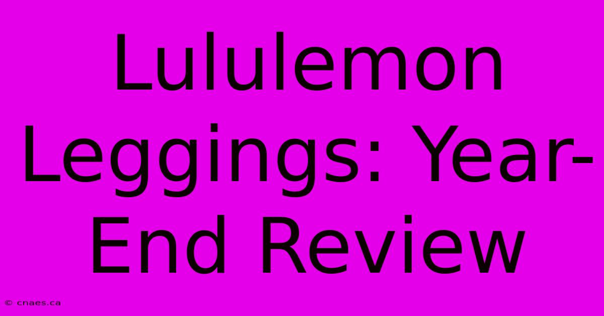 Lululemon Leggings: Year-End Review