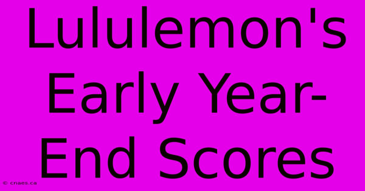 Lululemon's Early Year-End Scores