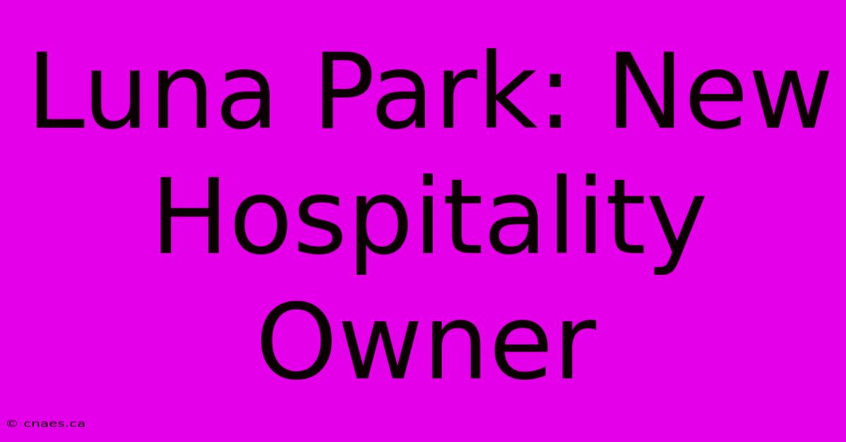 Luna Park: New Hospitality Owner