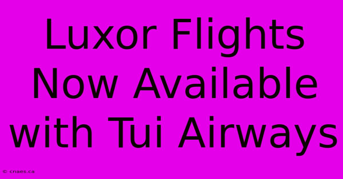 Luxor Flights Now Available With Tui Airways