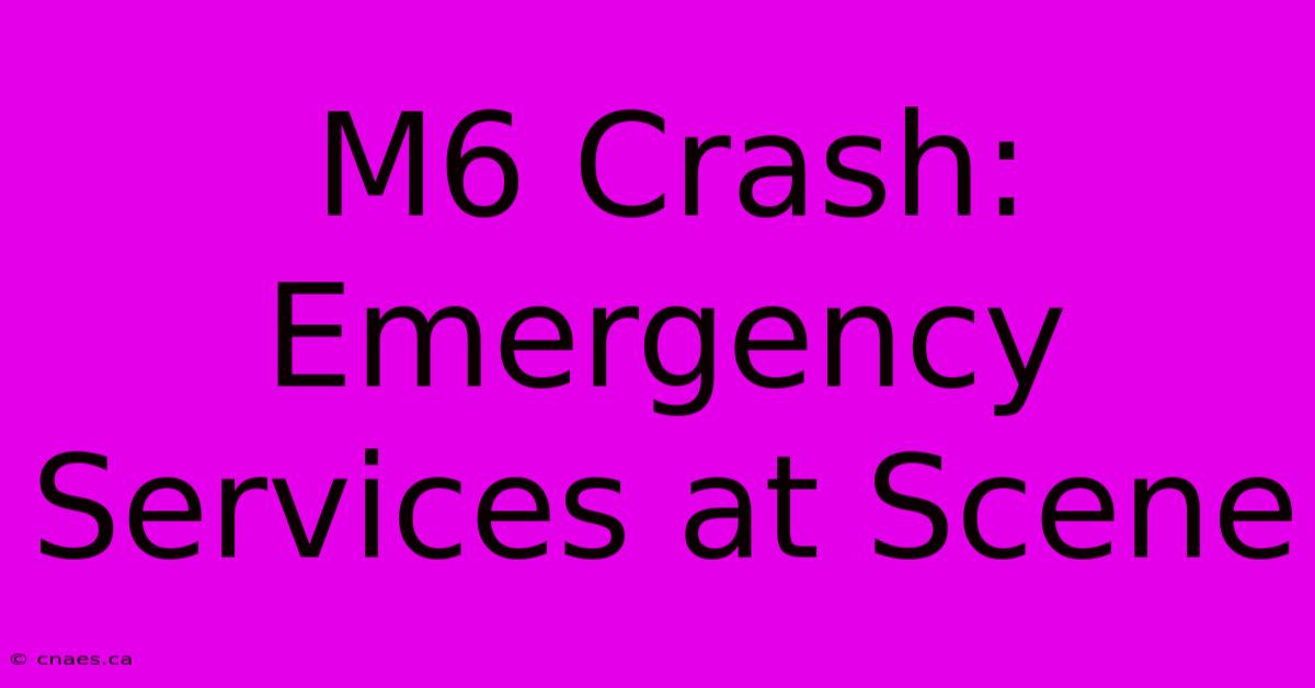 M6 Crash: Emergency Services At Scene